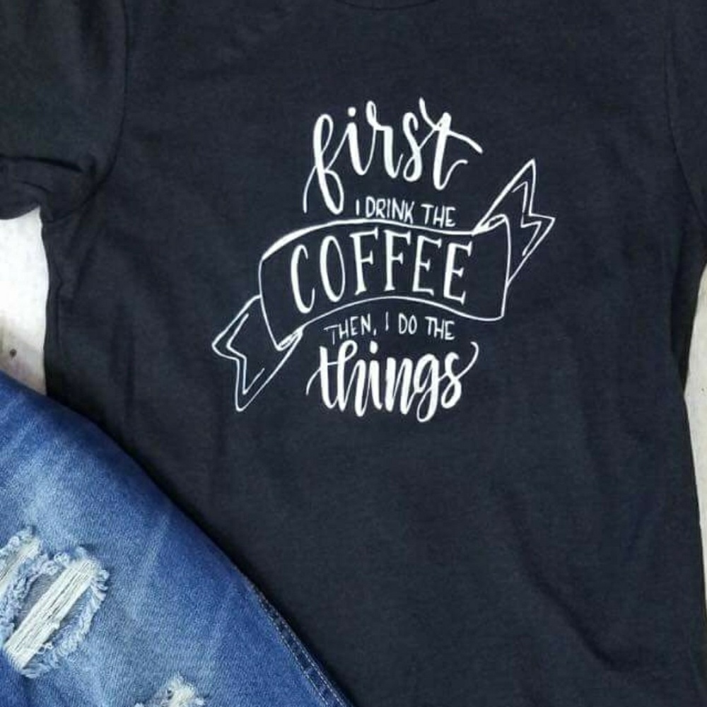First I drink the coffee graphic tee